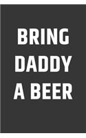 Bring Daddy A Beer Notebook: Lined Journal, 120 Pages, 6 x 9, Affordable Gift Journal Matte Finish