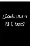 ¿Dónde Está mi Puto Lapiz ?: Funny Spanish Quotes Notebook. Sarcastic Humor Gag Gift. Libretas de Apuntes Para Mujeres