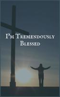 I'm Tremendously Blessed