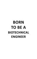 Born To Be A Biotechnical Engineer