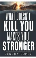 What Doesn't Kill You Makes You Stronger