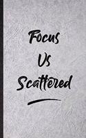 Focus Vs. Scattered