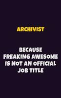 Archivist, Because Freaking Awesome Is Not An Official Job Title: 6X9 Career Pride Notebook Unlined 120 pages Writing Journal
