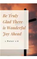 Be Truly Glad There is Wonderful Joy Ahead: Prayer Journal, Notebook With Prompts, 7x10(Elite Prayer Journal)