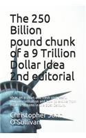 250 Billion pound chunk of a 9 Trillion Dollar Idea 2nd editorial
