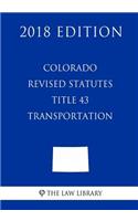 Colorado Revised Statutes - Title 43 - Transportation (2018 Edition)