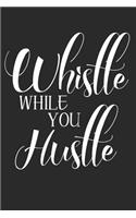 Whistle While You Hustle