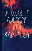 Of Course I'm Awesome I'm a Rad Tech: Gift for Radiology Tech, Clinical Notes and X-Ray Study Notebook or Journal.