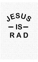 Jesus Is Rad: A 6x9 Inch Matte Softcover Notebook Journal with 120 Blank Lined Pages and an Uplifting Faith Cover Slogan