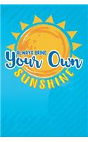 Always Bring Your Own Sunshine: Motivational Blank Lined Journal, 120 6x9 Pages White, Glossy Cover