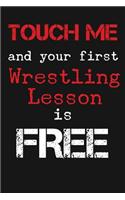 Touch Me And Your First Wrestling Lesson Is Free: Novelty Blank Notebook Journal Gift