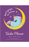 Don't Forget to Dream Teacher Planner, Undated 12 Months 52 Weeks for Lesson Planning: Unicorn Cute Purple Magical Moon Graphic Curriculum Plan Calendar Book