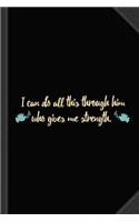 I Can Do All This Through Him Who Gives Me Strength Journal Notebook