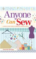 Anyone Can Sew: A Step-By-Step Guide to Essential Sewing Skills