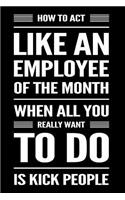 How to Act Like an Employee of the Month When All You Really Want to Do Is Kick People