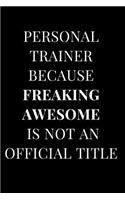 Personal Trainer Because Freaking Awesome Is Not an Official Title: Black Lined Notebook Journal