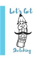 Let's Get Sketching: Mr. Mustache Personalized Artist Blank Sketch Book
