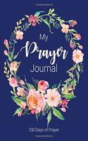 My Prayer Journal: 100 Days of Prayer, Praise and Thanks