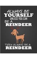 Always Be Yourself Unless You Can Be a Reindeer