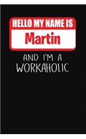 Hello My Name Is Martin: And I'm a Workaholic Lined Journal College Ruled Notebook Composition Book Diary