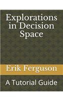 Explorations in Decision Space