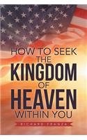 How to Seek the Kingdom of Heaven Within You