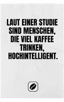 Laut Einer Studie Sind Menschen, Die Viel Kaffee Trinken, Hochintelligent.