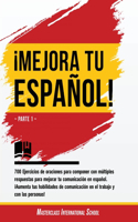 ¡Mejora tu español!: Parte 1 - 700 Ejercicios de oraciones para componer con múltiples respuestas para mejorar tu comunicación en español. ¡Aumenta tus habilidades de co