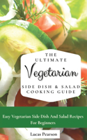 The Ultimate Vegetarian Side Dish & Salad Cooking Guide