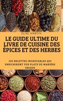Le Guide Ultime Du Livre de Cuisine Des Epices Et Des Herbes