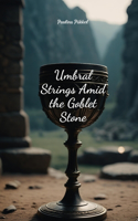 Umbral Strings Amid the Goblet Stone