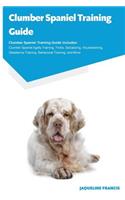 Clumber Spaniel Training Guide Clumber Spaniel Training Guide Includes: Clumber Spaniel Agility Training, Tricks, Socializing, Housetraining, Obedience Training, Behavioral Training, and More