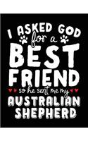 I Asked God For A Best Friend So He Sent Me My Australian Shepherd: Dog Composition Notebook Journal College Ruled