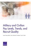 Military and Civilian Pay Levels, Trends, and Recruit Quality