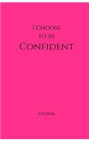 I Choose to Be Confident Journal: Pink, Lined Journal & Notebook, Small(Elite Journal)