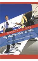 Fly Higher - Get Hired!: Secrets of Working on Private Jets
