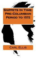 Snippets In Time: Pre-Columbian Period to 1572