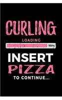 Curling Loading 75% Insert Pizza to Continue