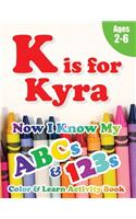 K is for Kyra: Now I Know My ABCs and 123s Coloring & Activity Book with Writing and Spelling Exercises (Age 2-6) 128 Pages