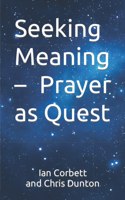 Seeking Meaning - Prayer as Quest