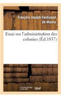 Essai Sur l'Administration Des Colonies