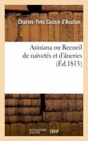 Asiniana Ou Recueil de Naïvetés Et d'Âneries
