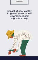 Impact of poor quality irrigation water on soil environment and sugarcane crop