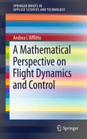 A Mathematical Perspective on Flight Dynamics and Control: (Springerbriefs in Applied Sciences and Technology)