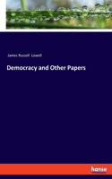 Democracy and Other Papers