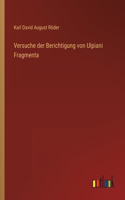 Versuche der Berichtigung von Ulpiani Fragmenta