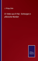 D'r Vetter aus d'r Palz - Dichtungen in pfälzischer Mundart