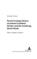 «...durch Gesaenge lehrten sie...-» Johann Gottfried Herder und die Erziehung durch Musik