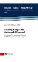 Building Bridges for Multimodal Research: International Perspectives on Theories and Practices of Multimodal Analysis