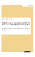 Radio-Frequency-Identifikation (RFID) für kleine und mittlere Unternehmen (KMU): Eine Roadmap für eine potentielle Markteinführung - Chancen und Grenzen(German)